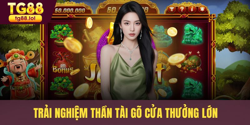 Trải nghiệm Thần Tài Gõ Cửa thưởng lớn