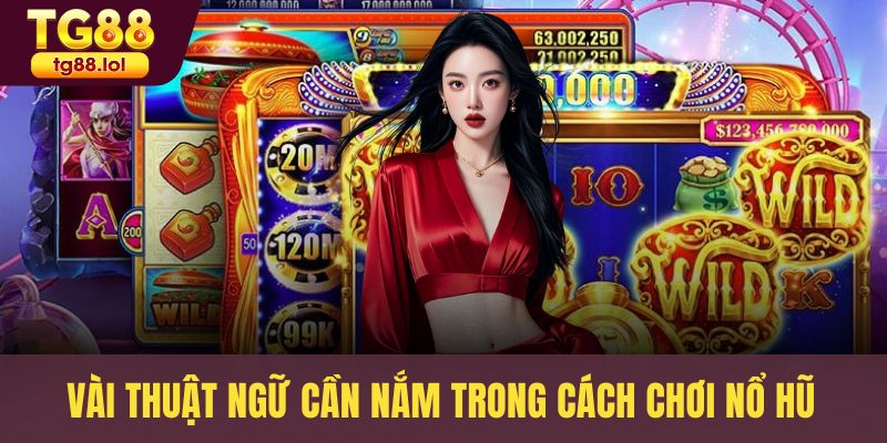 Vài thuật ngữ cần nắm trong cách chơi nổ hũ